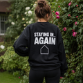 STAYING IN... AGAIN Crewneck Sweatshirt