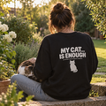 MY CAT... IS ENOUGH Crewneck Sweatshirt